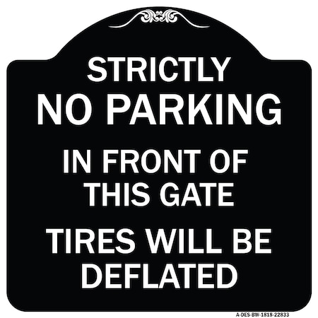 Signmission Strictly No Parking in Front of This Gate Tires Will Deflated Alum Sign, 18" x 18", BW-1818-22833 A-DES-BW-1818-22833
